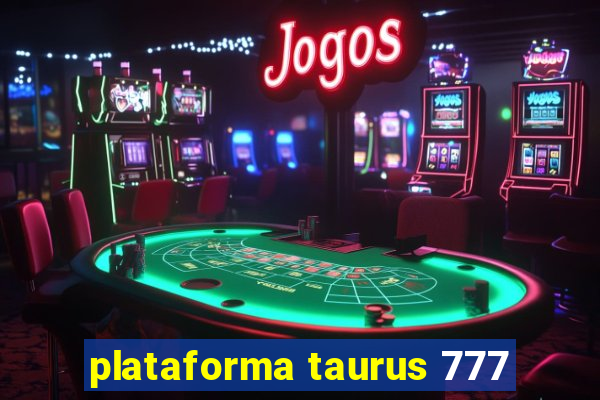 plataforma taurus 777